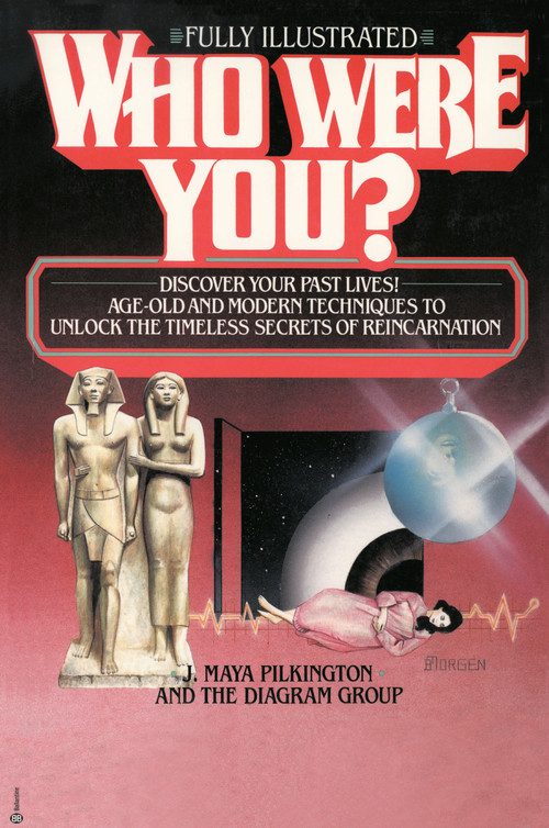 Who Were You? (Discover Your Past Lives: Age-Old and Modern Techniques to Unlock the Timeless Secrets of Reincarnation) by J. Maya Pilkington, 9780345352644