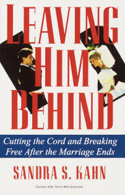 Leaving Him Behind (Cutting the Cord and Breaking Free After the Marriage Ends) by Sandra S. Kahn, 9780345364142