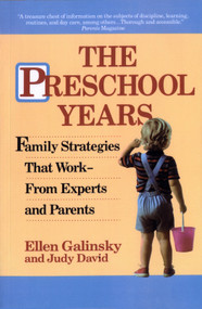 The Preschool Years (Family Strategies That Work--From Experts and Parents) by Ellen Galinsky, Judy David, 9780345365972
