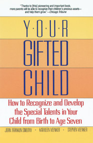 Your Gifted Child (How to Recognize and Develop the Special Talents in Your Child from Birth to AgeSeven) by Joan Franklin Smutny, 9780345368300