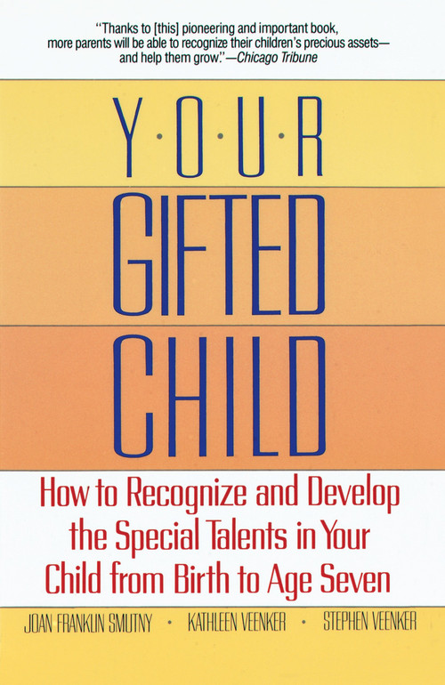 Your Gifted Child (How to Recognize and Develop the Special Talents in Your Child from Birth to AgeSeven) by Joan Franklin Smutny, 9780345368300
