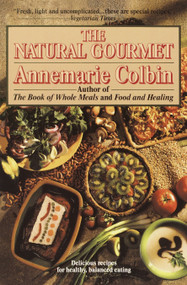 The Natural Gourmet (Delicious Recipes for Healthy, Balanced Eating: A Cookbook) by Annemarie Colbin, 9780345370280