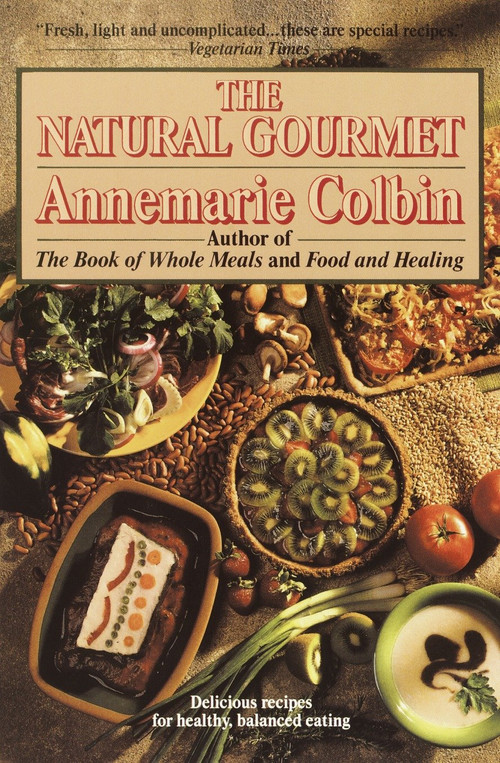 The Natural Gourmet (Delicious Recipes for Healthy, Balanced Eating: A Cookbook) by Annemarie Colbin, 9780345370280