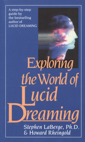 Exploring the World of Lucid Dreaming by Stephen LaBerge, PhD, Howard Rheingold, 9780345374103