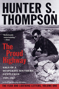 Proud Highway (Saga of a Desperate Southern Gentleman, 1955-1967) by Hunter S. Thompson, William J. Kennedy, Douglas Brinkley, 9780345377968