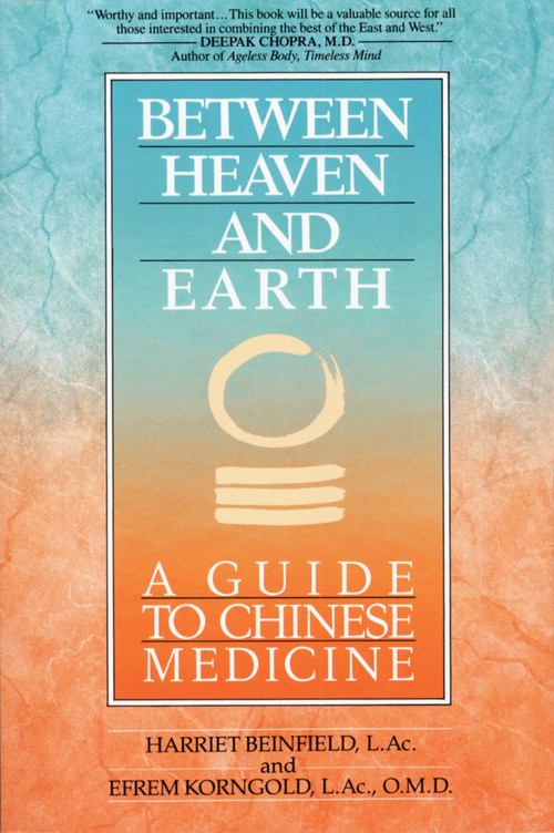 Between Heaven and Earth (A Guide to Chinese Medicine) by Harriet Beinfield, Efrem Korngold, 9780345379740