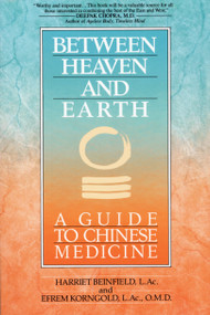 Between Heaven and Earth (A Guide to Chinese Medicine) by Harriet Beinfield, Efrem Korngold, 9780345379740