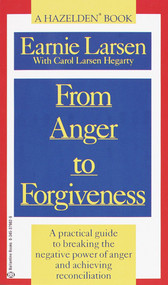 From Anger to Forgiveness (A Practical Guide to Breaking the Negative Power of Anger and Achieving Reconciliation) by Earnie Larsen, Carol Larsen Hagerty, 9780345379825