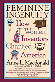Feminine Ingenuity (How Women Inventors Changed America) by Anne L. MacDonald, 9780345383143