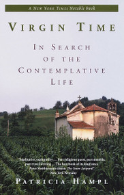 Virgin Time (In Search of the Contemplative Life) by Patricia Hampl, 9780345384249