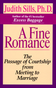 A Fine Romance (The Passage of Courtship from Meeting to Marriage) by Judith Sills, Ph.D., 9780345385710