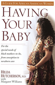 Having Your Baby (For the Special Needs of Black Mothers-To-Be, from Conception to Newborn Care) by Hilda Hutcherson, M.D., Margaret Williams, 9780345394033
