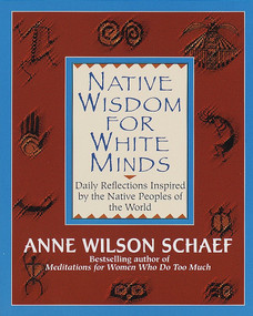 Native Wisdom for White Minds (Daily Reflections Inspired by the Native Peoples of the World) by Anne Wilson Schaef, 9780345394057
