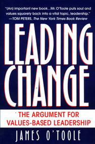 Leading Change (The Argument For Values-Based Leadership) by James O'Toole, 9780345402547