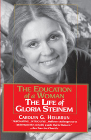 The Education of a Woman: The Life of Gloria Steinem by Carolyn G. Heilbrun, 9780345406217