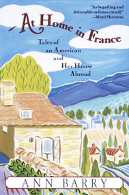 At Home in France (Tales of an American and Her House Aboard) by Ann Barry, 9780345407870