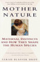 Mother Nature (Maternal Instincts and How They Shape the Human Species) by Sarah Hrdy, 9780345408938