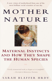 Mother Nature (Maternal Instincts and How They Shape the Human Species) by Sarah Hrdy, 9780345408938