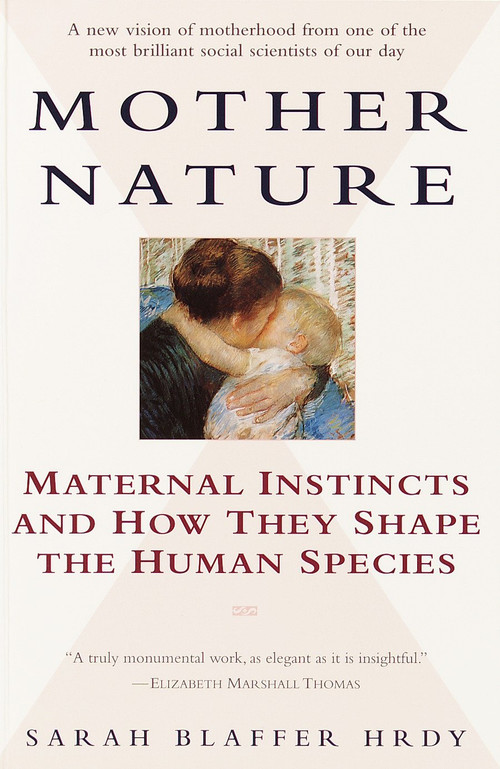 Mother Nature (Maternal Instincts and How They Shape the Human Species) by Sarah Hrdy, 9780345408938