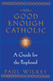 The Good Enough Catholic (A Guide for the Perplexed) by Paul Wilkes, 9780345409621
