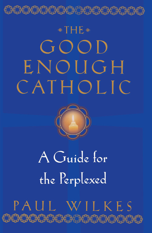 The Good Enough Catholic (A Guide for the Perplexed) by Paul Wilkes, 9780345409621