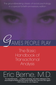 Games People Play (The basic handbook of transactional analysis.) by Eric Berne, MD, 9780345410030