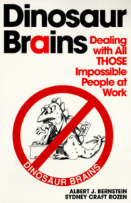 Dinosaur Brains (Dealing with All THOSE Impossible People at Work) by Albert J. Bernstein, 9780345410214