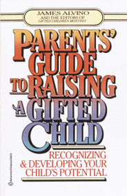 Parent's Guide to Raising a Gifted Child (Recognizing and Developing Your Child's Potential from Preschool to Adolescence) by James Alvino, 9780345410276