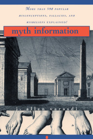 Myth Information (More Than 590 Popular Misconceptions, Fallacies, and Misbeliefs Explained!) by J. Allen Varasdi, 9780345410498
