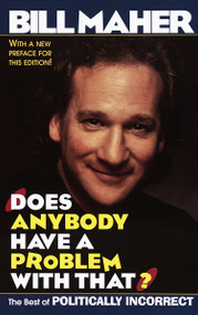 Does Anybody Have a Problem with That? (The Best of Politically Incorrect) by Bill Maher, 9780345412812