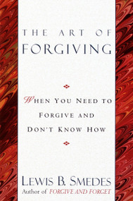 Art of Forgiving (When You Need to Forgive and Don't Know How) by Lewis B. Smedes, 9780345413444