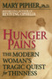 Hunger Pains (The Modern Woman's Tragic Quest for Thinness) by Mary Pipher, PhD, 9780345413932