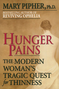Hunger Pains (The Modern Woman's Tragic Quest for Thinness) by Mary Pipher, PhD, 9780345413932