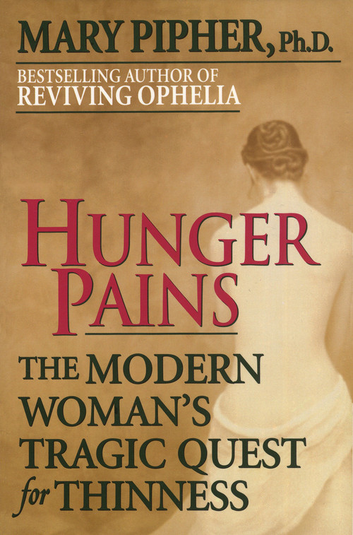 Hunger Pains (The Modern Woman's Tragic Quest for Thinness) by Mary Pipher, PhD, 9780345413932