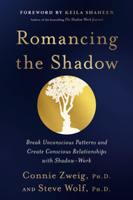 Romancing the Shadow (Break Unconscious Patterns and Create Conscious Relationships with Shadow-Work) by Connie Zweig, PhD, Steve Wolf, 9780345417404