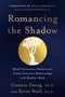 Romancing the Shadow (Break Unconscious Patterns and Create Conscious Relationships with Shadow-Work) by Connie Zweig, PhD, Steve Wolf, 9780345417404