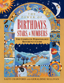The Power of Birthdays, Stars & Numbers (The Complete Personology Reference Guide: An Astrology and Numerology Book) by Saffi Crawford, Geraldine Sullivan, 9780345418197