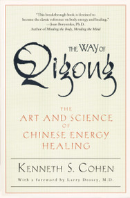 The Way of Qigong (The Art and Science of Chinese Energy Healing) by Kenneth S. Cohen, 9780345421098