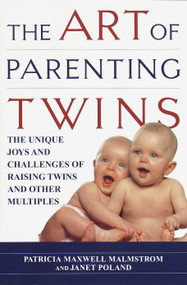 The Art of Parenting Twins (The Unique Joys and Challenges of Raising Twins and Other Multiples) by Patricia Malmstrom, Janet Poland, 9780345422675