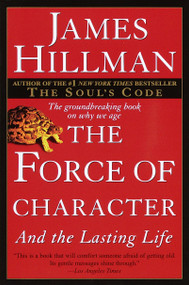 The Force of Character (And the Lasting Life) by James Hillman, 9780345424051