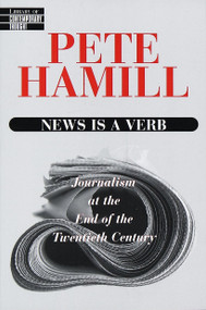 News Is a Verb (Journalism at the End of the Twentieth Century) by Pete Hamill, 9780345425287
