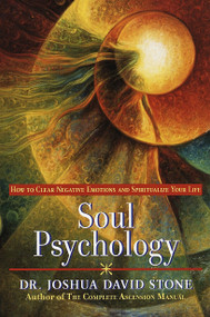 Soul Psychology (How to Clear Negative Emotions and Spiritualize Your Life) by Joshua David Stone, Ph.D., 9780345425560