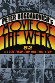Peter Bogdanovich's Movie of the Week (52 Classic Films for One Full Year) by Peter Bogdanovich, 9780345432056