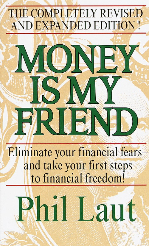 Money Is My Friend (Eliminate Your Financial Fears--And Take Your First Steps to Financial Freedom!) by Phil Laut, 9780345432797
