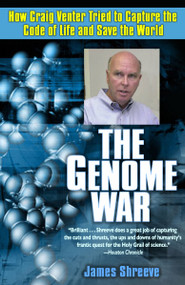 The Genome War (How Craig Venter Tried to Capture the Code of Life and Save the World) by James Shreeve, 9780345433749