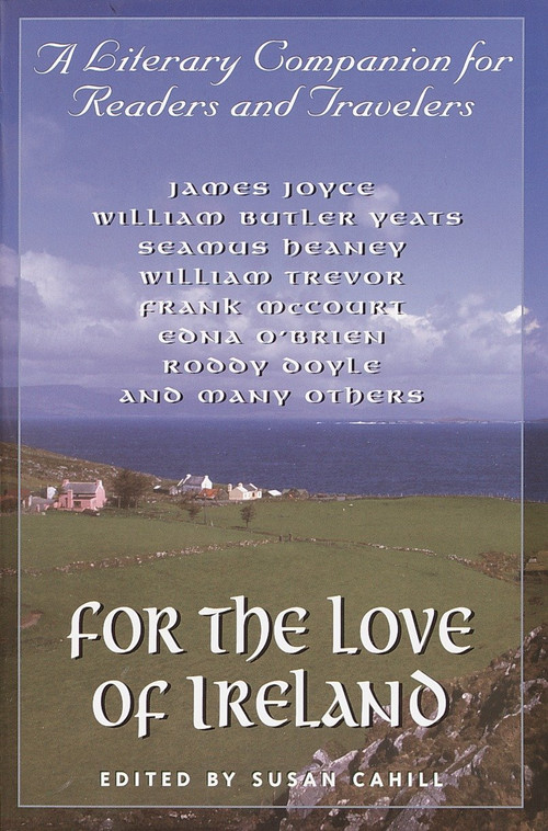 For the Love of Ireland (A Literary Companion for Readers and Travelers) by Susan Cahill, 9780345434197