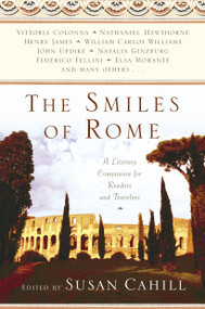 The Smiles of Rome (A Literary Companion for Readers and Travelers) by Susan Cahill, 9780345434203