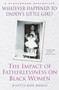 Whatever Happened to Daddy's Little Girl? (The Impact of Fatherlessness on Black Women) by Jonetta Rose Barras, 9780345434838