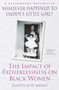 Whatever Happened to Daddy's Little Girl? (The Impact of Fatherlessness on Black Women) by Jonetta Rose Barras, 9780345434838