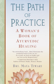 The Path of Practice (A Woman's Book of Ayurvedic Healing) by Bri Maya Tiwari, 9780345434845